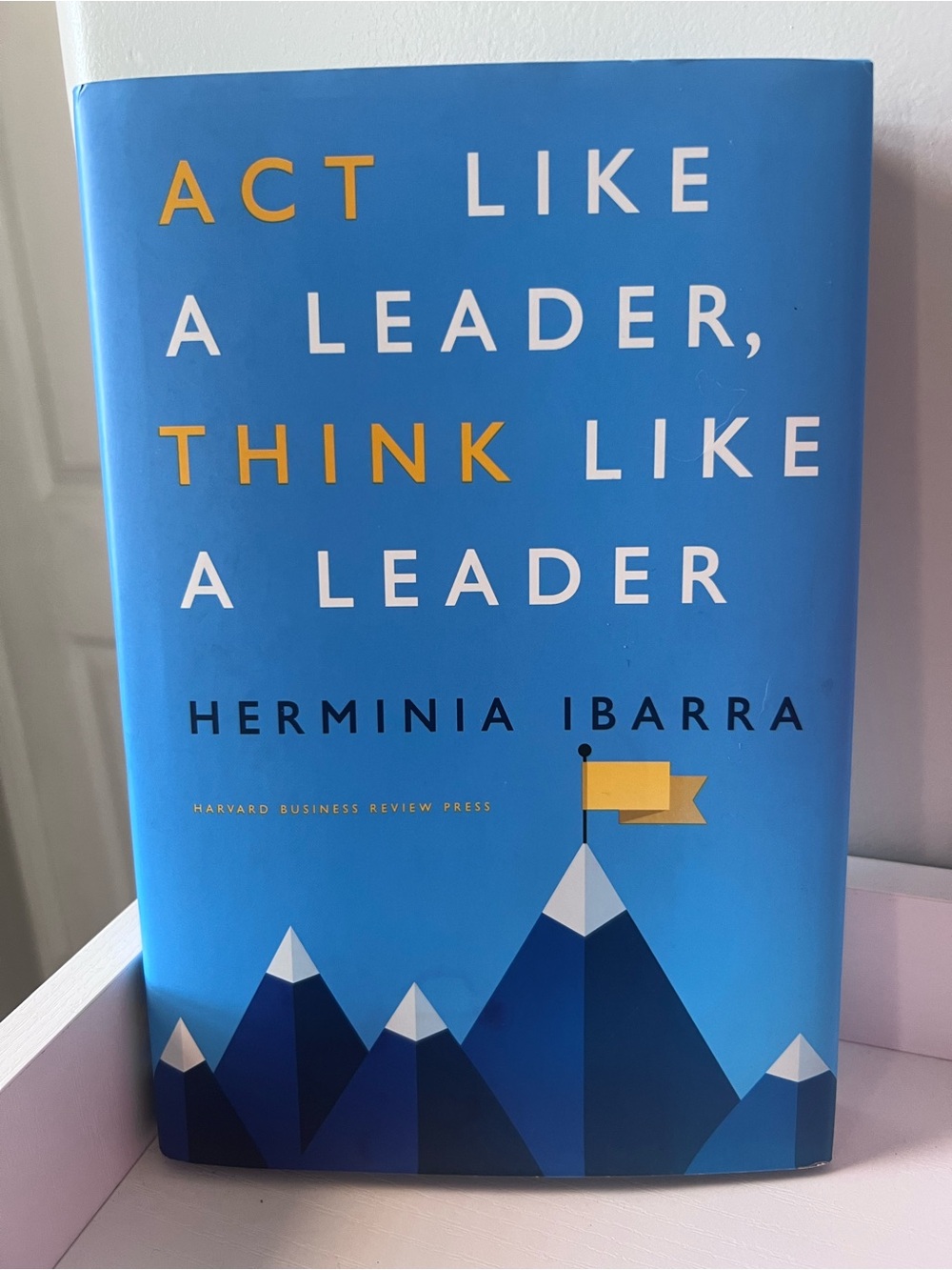 Act Like A Leader Think Like A Leader by Hermina Ibarra